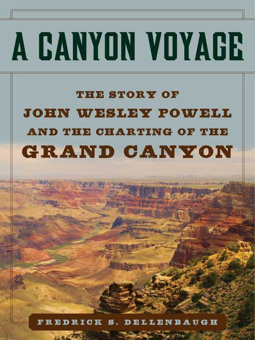 Title details for A Canyon Voyage: the Story of John Wesley Powell and the Charting of the Grand Canyon by Frederick Dellenbaugh - Available